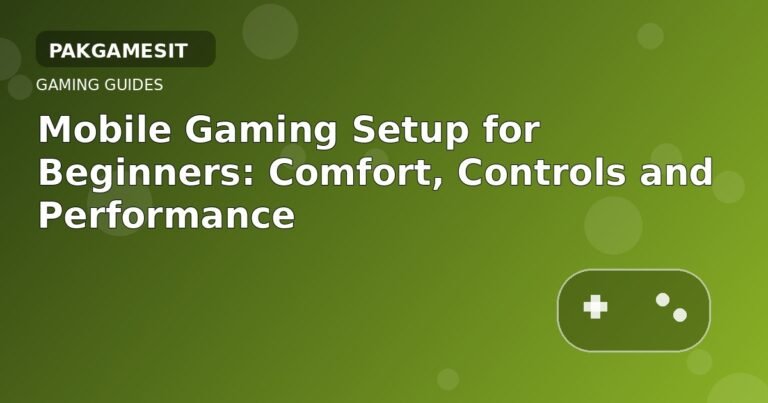Mobile Gaming Setup for Beginners: Comfort, Controls and Performance